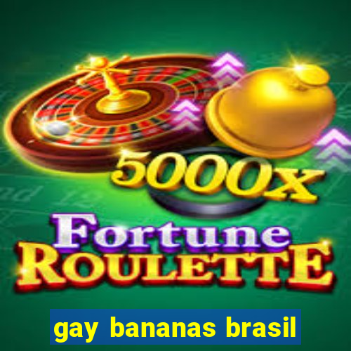 gay bananas brasil